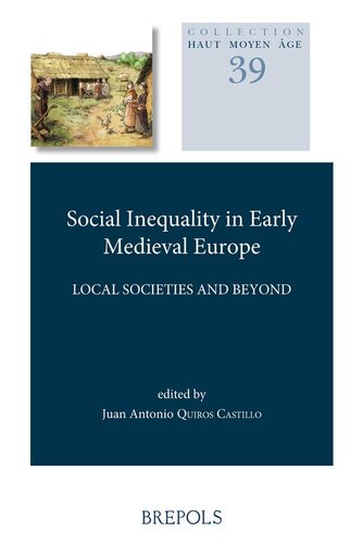 Social Inequality In Early Medieval Europe Local Societies And Beyond Haut Moyen Age Haut Moyen Age 39 Juan Antonio Quiros Castillo Editor
