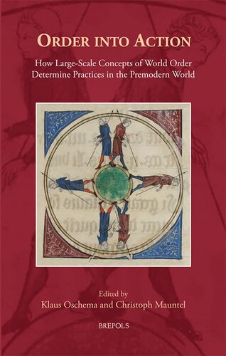 Order Into Action How Largescale Concepts Of World Order Determine Practices In The Premodern World Cursor Mundi 40 Klaus Oschema Editor