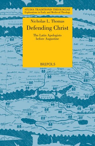 Stt 09 Defending Christ The Latin Apologists Before Augustine Thomas The Latin Apologists Before Augustine Studia Traditionis Theologiae 1st Edition N L Thomas