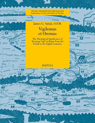 Vigilemus Et Oremus The Theological Significance Of Keeping Vigil In Rome From The Fourth To The Eighth Centuries Studia Traditionis Theologiae Sabak