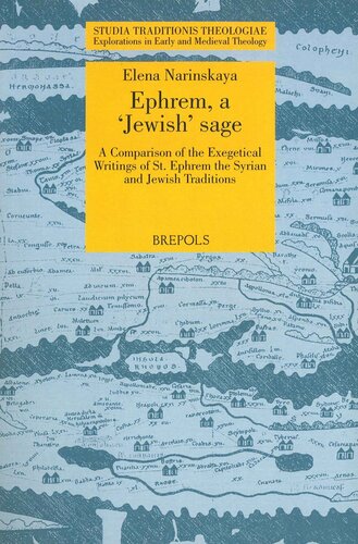 Ephrem A Jewish Sage A Comparison Of The Exegetical Writings Of St Ephrem The Syrian And Jewish Traditions Studia Traditionis Theologiae Explorations In Early And Medieval Theology Elena Narinskaya