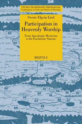 Participation In Heavenly Worship From Apocalyptic Mysticism To The Eucharistic Sanctus Studia Traditionis Theologiae Explorations In Early And English Ancient Greek And Latin Edition Multilingual Sverre Elgvin Lied