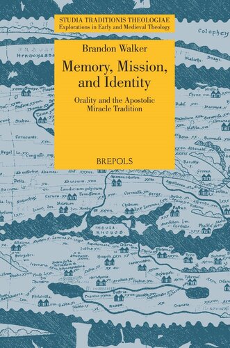 Memory Mission And Identity Orality And The Apostolic Miracle Tradition Studia Traditionis Theologiae Brandon Walker