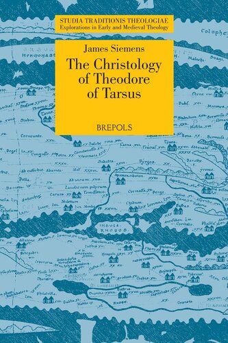 The Christology Of Theodore Of Tarsus The Laterculus Malalianus And The Person And Work Of Christ Studia Traditionis Theologiae Explorations In Early And Medieval Theology James Siemens