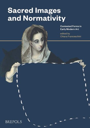 Sacred Images And Normativity Contested Forms In Early Modern Art The Normativity Of Sacred Images In Early Modern Europe 1 Unknown