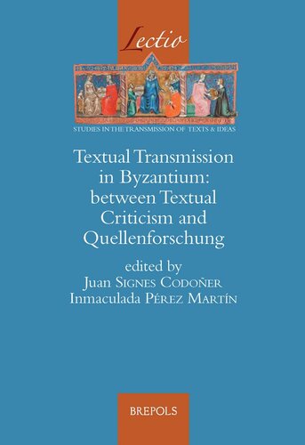 Textual Transmission In Byzantium Between Textual Criticism And Quellenforschung Lectio English French And Italian Edition Multilingual Inmaculada Martin Perez