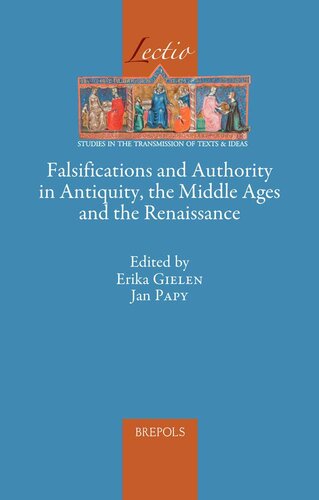Falsifications And Authority In Antiquity The Middle Ages And The Renaissance Lectio English Ancient Greek And Latin Edition Lectio Studies In The Transmission Of Texts Ideas 9 Multilingual Jan Papy Editor