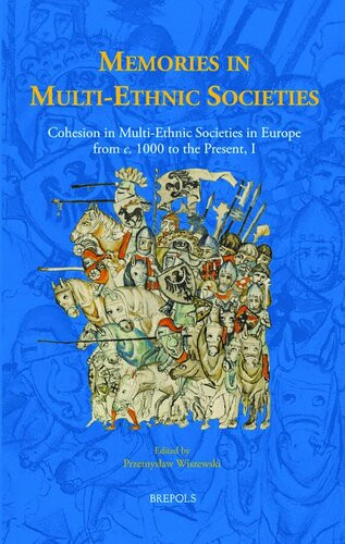 Memories In Multiethnic Societies Cohesion In Multiethnic Societies In Europe From C 1000 To The Present I Przemyslaw Wiszewski