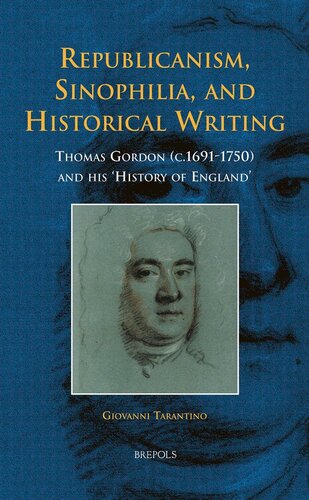 Republicanism Sinophilia And Historical Writing Thomas Gordon C16911750 And His History Of England Giovanni Tarantino
