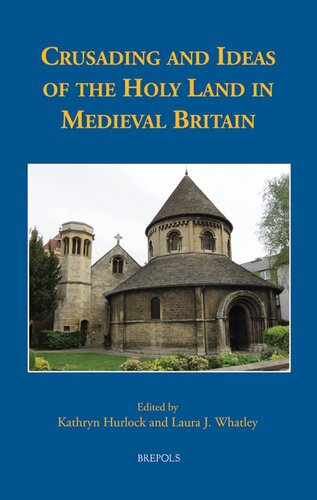Crusading And Ideas Of The Holy Land In Medieval Britain Medieval Texts And Cultures Of Northern Europe 34 Laura J Whatley Editor