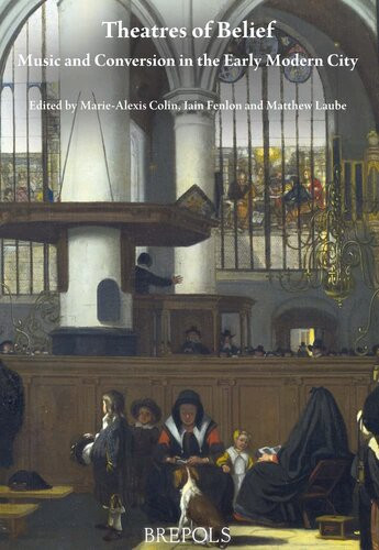Theatres Of Belief Music And Conversion In The Early Modern City Epitome Musical 1st Edition Mariealexis Colin