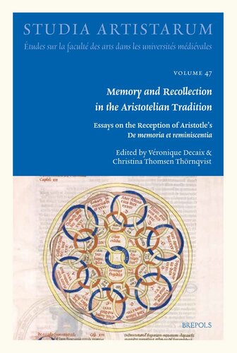 Memory And Recollection In The Aristotelian Tradition Essays On The Reception Of Aristotles De Memoria Et Reminiscentia Studia Artistarum Etudes Medievales Vol 47 English And French Edition Veronique Decaix Editor