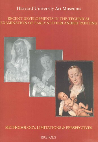 Recent Developments In The Technical Examination Of Early Netherlandish Painting Museums At The Crossroads M Faries