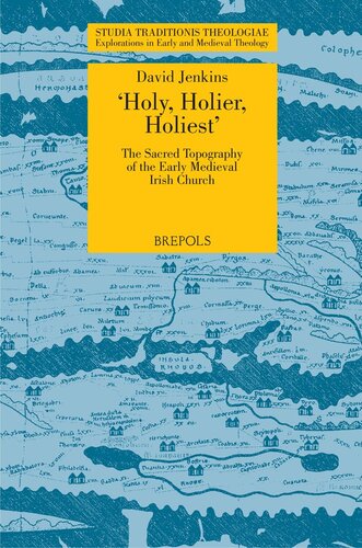 Holy Holier Holiest The Sacred Topography Of The Early Medieval Irish Church Studia Traditionis Theologiae 4 David Jenkins