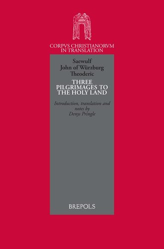 Three Pilgrimages To The Holy Land Saewulf A True Account Of The Situation In Jerusalem John Of Wrzburg A Description Of The Places Of The Holy Land Theoderic A Little Book Of The Holy Places Unknown
