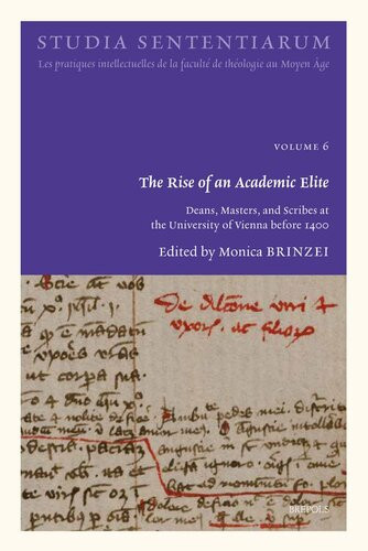 The Rise Of An Academic Elite Deans Masters And Scribes At The University Of Vienna Before 1400 Studia Sententiarum 6 English French And Latin Edition Multilingual Monica Brinzei Editor