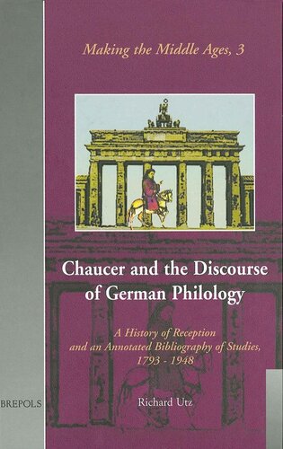 Chaucer And The Discourse Of German Philology A History Of Reception And An Annotated Bibliography Of Studies 17981948 Making The Middle Ages Annotated R Utz