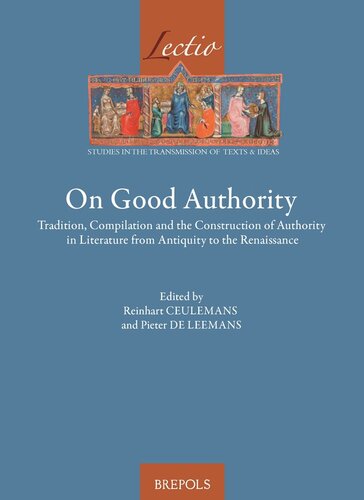 On Good Authority Tradition Compilation And The Construction Of Authority In Literature From Antiquity To The Renaissance Lectio Multilingual Pieter De Leemans Editor