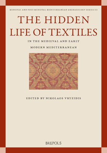 The Hidden Life Of Textiles In The Medieval And Early Modern Mediterranean Nikolaos Vryzidis
