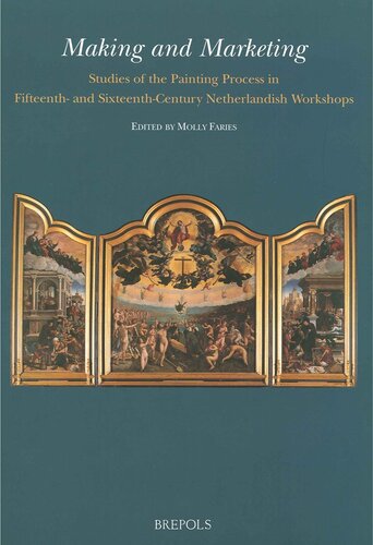 Making And Marketing Studies Of The Painting Process In Fifteenth And Sixteenth Century Netherlandish Workshops Me Fecit M Faries Editor