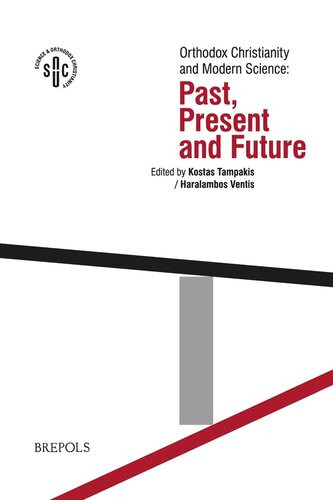 Orthodox Christianity And Modern Science Past Present And Future Science And Orthodox Christianity 3 1st Edition Kostas Tampakis Editor