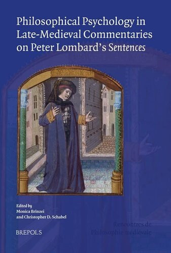 Philosophical Psychology In Latemedieval Commentaries On Peter Lombards Sentences Acts Of The Xivth Annual Colloquium Of The Societe Internationale Rencontres De Philosophie Medievale 21 Christopher Schabel Editor