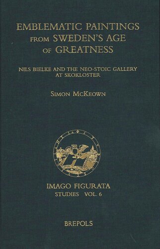 Emblematic Paintings From Swedens Age Of Greatness Nils Bielke And The Neostoic Gallery At Skokloster Imago Figurata Studies Bilingual S Mckeown