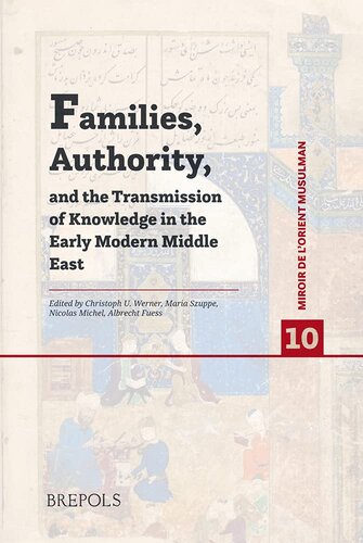 Families Authority And The Transmission Of Knowledge In The Early Modern Middle East Miroir De Lorient Musulman 10 English French And German Edition Multilingual Maria Szuppe Editor
