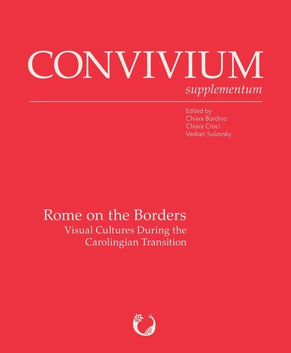 Rome On The Borders Visual Cultures During The Carolingian Transition Bilingual Chiara Bordino Editor