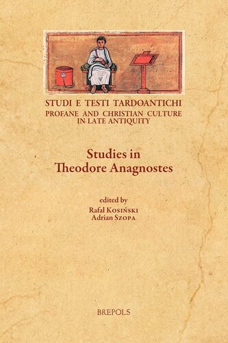 Studies In Theodore Anagnostes Studi E Testi Tardoantichi Profane And Christian Culture In Late Antiquity 19 English French And German Edition Multilingual Rafal Kosinski Editor