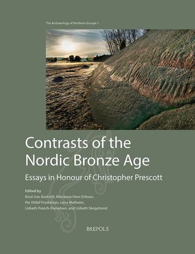 Contrasts Of The Nordic Bronze Age Essays In Honour Of Christopher Prescott M H Eriksen Editor