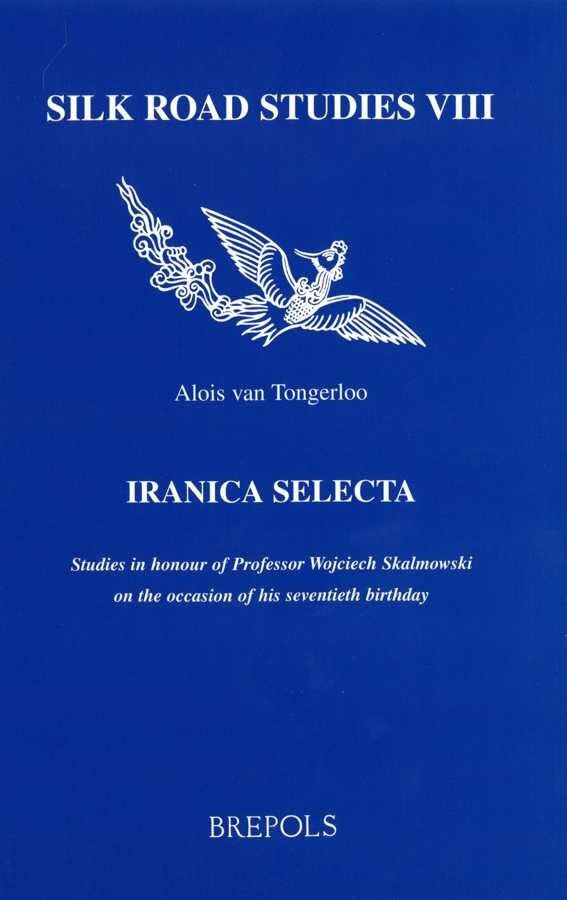 Iranica Selecta Studies In Honour Of Professor Wojciech Skalmowski On The Occasion Of His Seventieth Birthday Alois Van Tongerloo