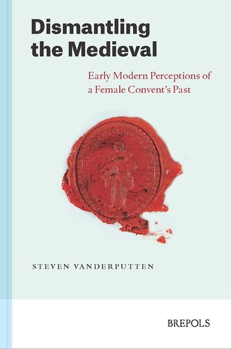 Dismantling The Medieval Early Modern Perceptions Of A Female Convents Past Steven Vanderputten