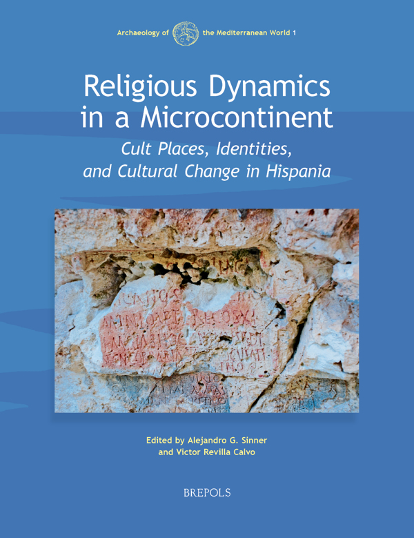 Religious Dynamics In Hispania Cult Places Identities And Cultural Change In A Microcontinent Victor Revilla Calvo