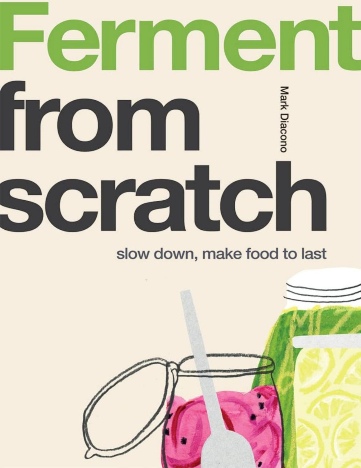 Ferment From Scratch Slow Down Make Food To Last Mark Diacono
