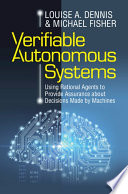 Verifiable Autonomous Systems Using Rational Agents To Provide Assurance About Decisions Made By Machines Louise A Dennis