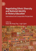 Negotiating Ethnic Diversity And National Identity In History Education International And Comparative Perspectives Helen Mu Hung Ting