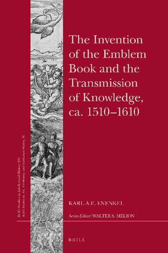 The Invention Of The Emblem Book And The Transmission Of Knowledge Ca 15101610 Karl A E Enenkel