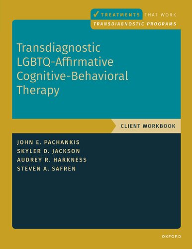 Transdiagnostic Lgbtqaffirmative Cognitivebehavioral Therapy Client Workbook 1st Edition John E Pachankis