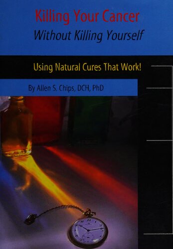 Killing Your Cancer Without Killing Yourself Using Natural Cures That Work 1st Edition Allen Chips