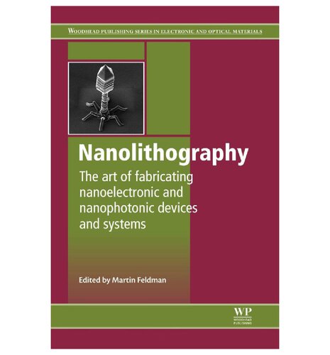 Nanolithography The Art Of Fabricating Nanoelectronic And Nanophotonic Devices And Systems Woodhead Publishing Series In Electronic And Optical Materials M Feldman Editor