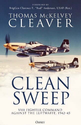 Clean Sweep Viii Fighter Command Against The Luftwaffe 194245 Thomas Mckelvey Cleaver