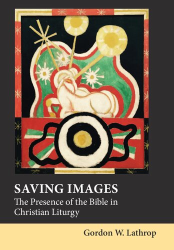 Saving Images The Presence Of The Bible In Christian Liturgy Gordon W Lathrop