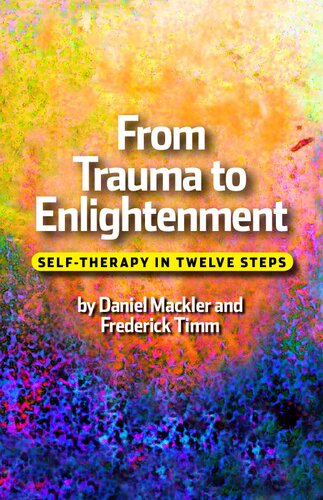 From Trauma To Enlightenment Selftherapy In Twelve Steps 1st Edition Daniel Mackler