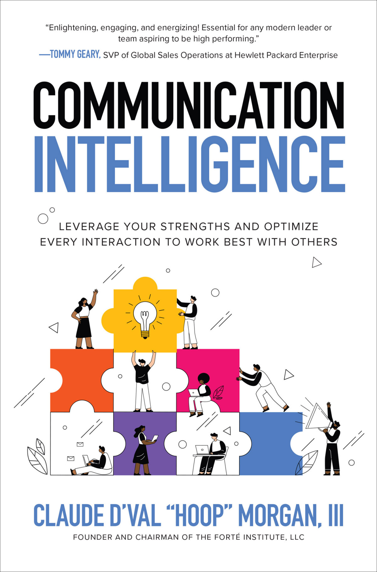 Communication Intelligence Leverage Your Strengths And Optimize Every Interaction To Work Best With Other Claude Dval Morgan Iii