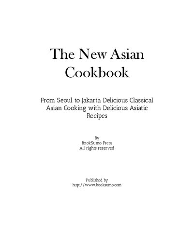 The New Asian Cookbook From Seoul To Jakarta Discover Authentic Oriental Recipes 2nd Edition Booksumo Press