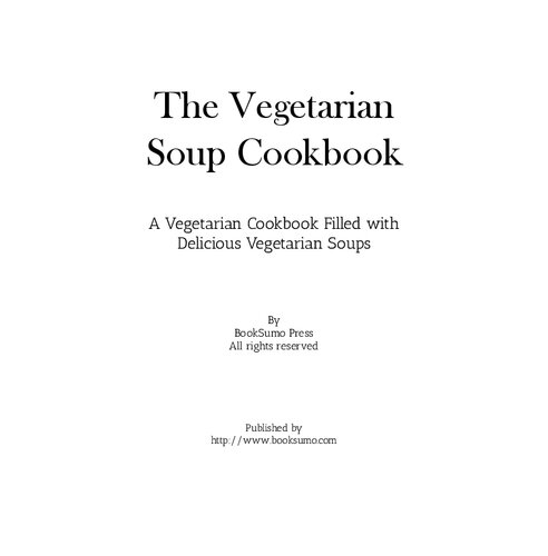 The Vegetarian Soup Cookbook A Vegetarian Cookbook Filled With Delicious Vegetarian Soups 2nd Edition Booksumo Press