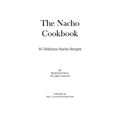 The Nacho Cookbook 50 Delicious Nacho Recipes 2nd Edition Booksumo Press