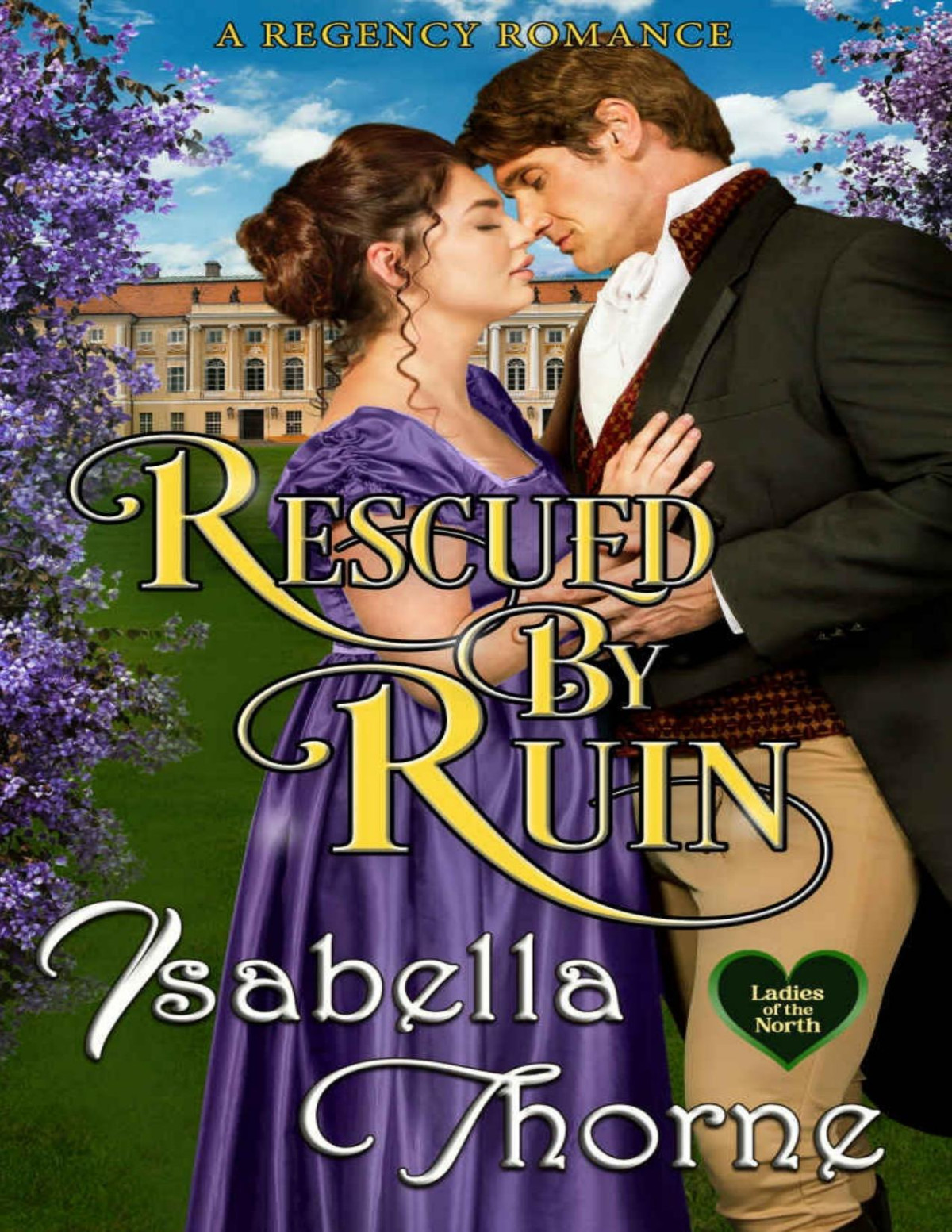 Rescued By Ruin A Regency Romance Ladies Of The North Book 3 Isabella Thorne