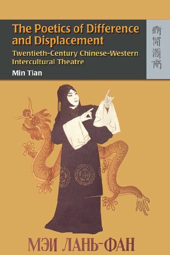 The Poetics Of Difference And Displacement Twentiethcentury Chinesewestern Intercultural Theatre Min Tian